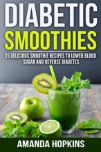 Cover art for Diabetic Smoothies: 35 Delicious Smoothie Recipes to Lower Blood Sugar and Reverse Diabetes (Diabetic Living) (Volume 3)