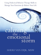 Cover art for Calming the Emotional Storm: Using Dialectical Behavior Therapy Skills to Manage Your Emotions and Balance Your Life