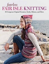 Cover art for Fearless Fair Isle Knitting: 30 Gorgeous Original Sweaters, Socks, Mittens, and More