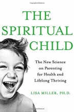 Cover art for The Spiritual Child: The New Science on Parenting for Health and Lifelong Thriving