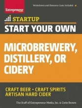 Cover art for Start Your Own Microbrewery, Distillery, or Cidery: Your Step-By-Step Guide to Success (StartUp Series)
