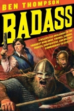 Cover art for Badass: A Relentless Onslaught of the Toughest Warlords, Vikings, Samurai, Pirates, Gunfighters, and Military Commanders to Ever Live (Badass Series)