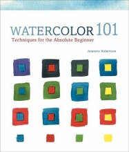 Cover art for Watercolor 101: Techniques for the Absolute Beginner