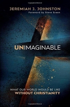 Cover art for Unimaginable: What Our World Would Be Like Without Christianity