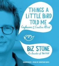 Cover art for Things a Little Bird Told Me: Confessions of the Creative Mind