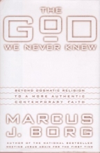 Cover art for The God We Never Knew: Beyond Dogmatic Religion to a More Authentic Contemporary Faith