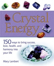 Cover art for Crystal Energy: 150 Ways to Bring Success, Love, Health, and Harmony Into Your Life