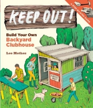 Cover art for Keep Out!: Build Your Own Backyard Clubhouse: A Step-by-Step Guide