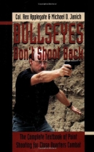 Cover art for Bullseyes Don't Shoot Back: The Complete Textbook of Point Shooting for Close Quarters Combat