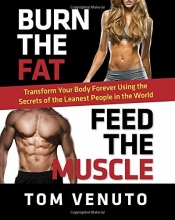 Cover art for Burn the Fat, Feed the Muscle: Transform Your Body Forever Using the Secrets of the Leanest People in the World