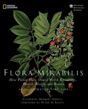 Cover art for Flora Mirabilis: How Plants Have Shaped World Knowledge, Health, Wealth, and Beauty