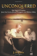Cover art for Unconquered: The Saga of Cousins Jerry Lee Lewis, Jimmy Swaggart, and Mickey Gilley