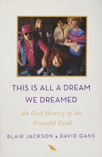 Cover art for This Is All a Dream We Dreamed: An Oral History of the Grateful Dead