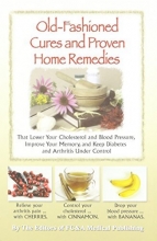Cover art for Old-fashioned Cures and Proven Home Remedies That Lower Your Choleterol and Blood Pressure, Improve Your Memory, and Keep Diabetes and Arthritis Under Control
