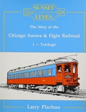 Cover art for Sunset Lines: The Story of the Chicago, Aurora and Elgin Railroad, Vol. 1: Trackage