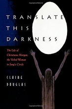 Cover art for Translate This Darkness : The Life of Christiana Morgan