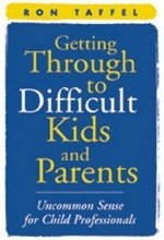 Cover art for Getting Through to Difficult Kids and Parents: Uncommon Sense for Child Professionals