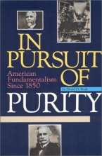 Cover art for In Pursuit of Purity: American Fundamentalism Since 1850