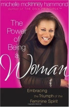 Cover art for The Power of Being a Woman: Embracing the Triumph of the Feminine Spirit (Hammond, Michelle Mckinney)