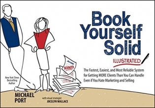 Cover art for Book Yourself Solid Illustrated: The Fastest, Easiest, and Most Reliable System for Getting More Clients Than You Can Handle Even if You Hate Marketing and Selling