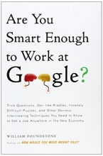 Cover art for Are You Smart Enough to Work at Google?: Trick Questions, Zen-like Riddles, Insanely Difficult Puzzles, and Other Devious Interviewing Techniques You ... Know to Get a Job Anywhere in the New Economy