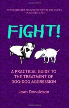 Cover art for Fight!: A Practical Guide to the Treatment of Dog-dog Aggression