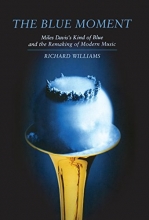 Cover art for Blue Moment: Miles Davis's Kind of Blue and the Remaking of Modern Music