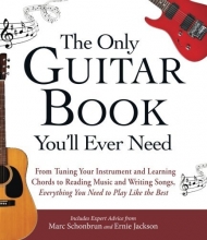 Cover art for The Only Guitar Book You'll Ever Need: From Tuning Your Instrument and Learning Chords to Reading Music and Writing Songs, Everything You Need to Play like the Best