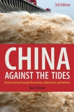 Cover art for China Against the Tides, 3rd Ed.: Restructuring through Revolution, Radicalism and Reform