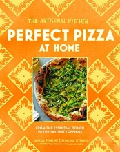 Cover art for The Artisanal Kitchen: Perfect Pizza at Home: From the Essential Dough to the Tastiest Toppings