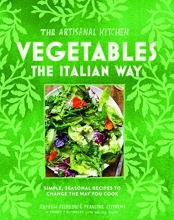 Cover art for The Artisanal Kitchen: Vegetables the Italian Way: Simple, Seasonal Recipes to Change the Way You Cook
