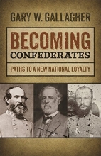 Cover art for Becoming Confederates: Paths to a New National Loyalty (Mercer University Lamar Memorial Lectures Ser.)