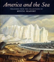 Cover art for America and the Sea: Treasures from the Collections of Mystic Seaport