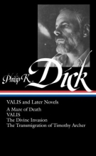 Cover art for Philip K. Dick: VALIS and Later Novels: A Maze of Death / VALIS / The Divine Invasion / The Transmigration of Timothy Archer (Library of America No. 193)
