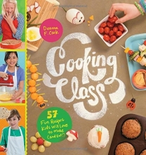 Cover art for Cooking Class: 57 Fun Recipes Kids Will Love to Make (and Eat!)