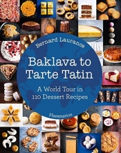 Cover art for Baklava to Tarte Tatin: A World Tour in 110 Dessert Recipes