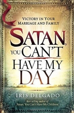 Cover art for Satan, You Can't Have My Day: Your Daily Guide to Victorious Living