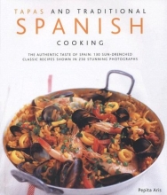 Cover art for Tapas & Traditional Spanish Cooking: The Authentic Taste Of Spain: 150 Sun-Drenched Classic And Regional Recipes Shown In 250 Stunning Photographs
