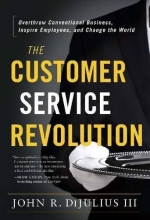 Cover art for The Customer Service Revolution: Overthrow Conventional Business, Inspire Employees, and Change the World