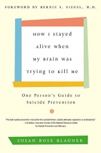 Cover art for How I Stayed Alive When My Brain Was Trying to Kill Me: One Person's Guide to Suicide Prevention