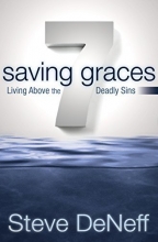 Cover art for 7 Saving Graces: Living Above the Deadly Sins