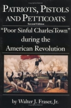 Cover art for Patriots, Pistols and Petticoats: "Poor Sinful Charles' Town" during the American Revolution, Second Edition