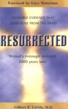Cover art for Resurrected: Tangible Evidence That Jesus Rose from the Dead