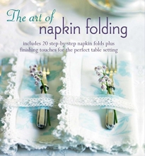 Cover art for The Art of Napkin Folding: Includes 20 step-by-step napkin folds plus finishing touches for the perfect table setting