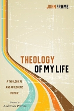 Cover art for Theology of My Life: A Theological and Apologetic Memoir