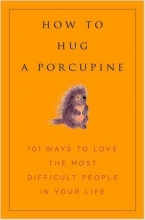 Cover art for How to Hug a Porcupine: Easy Ways to Love the Difficult People in Your Life