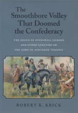 Cover art for The Smoothbore Volley That Doomed the Confederacy: The Death of Stonewall Jackson and Other Chapters on the Army of Northern Virginia