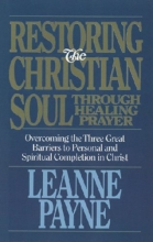 Cover art for Restoring the Christian Soul Through Healing Prayer: Overcoming the Three Great Barriers to Personal and Spiritual Completion in Christ