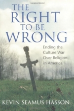 Cover art for The Right to Be Wrong: Ending the Culture War over Religion in America