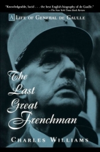 Cover art for The Last Great Frenchman: A Life of General De Gaulle